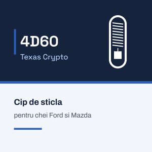 Cip de sticla 4D60 Texas Crypto, pentru chei Ford si Mazda