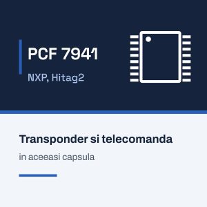 Cip NXP PCF 7941, transponder Hitag2 si telecomanda in aceeasi capsula
